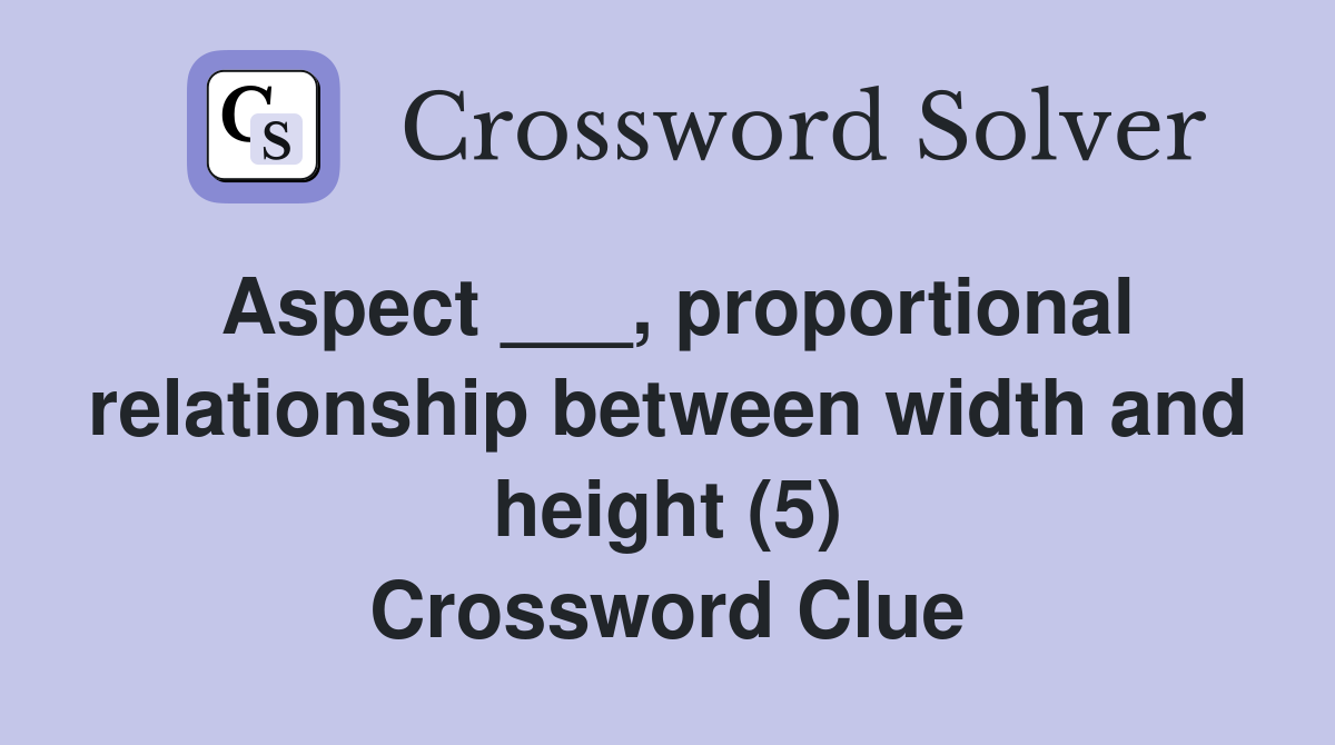 Aspect ___, proportional relationship between width and height (5) Crossword Clue Answers